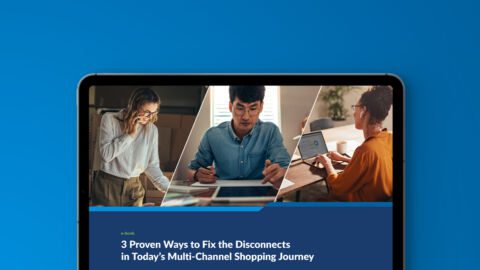 3 Proven Ways to Fix the Disconnects in Today’s Multi-Channel Shopping Journey