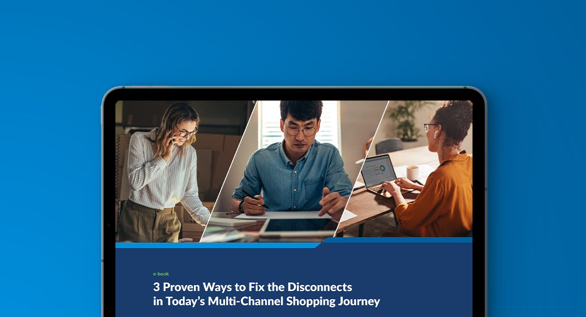 3 Proven Ways to Fix the Disconnects in Today’s Multi-Channel Shopping Journey