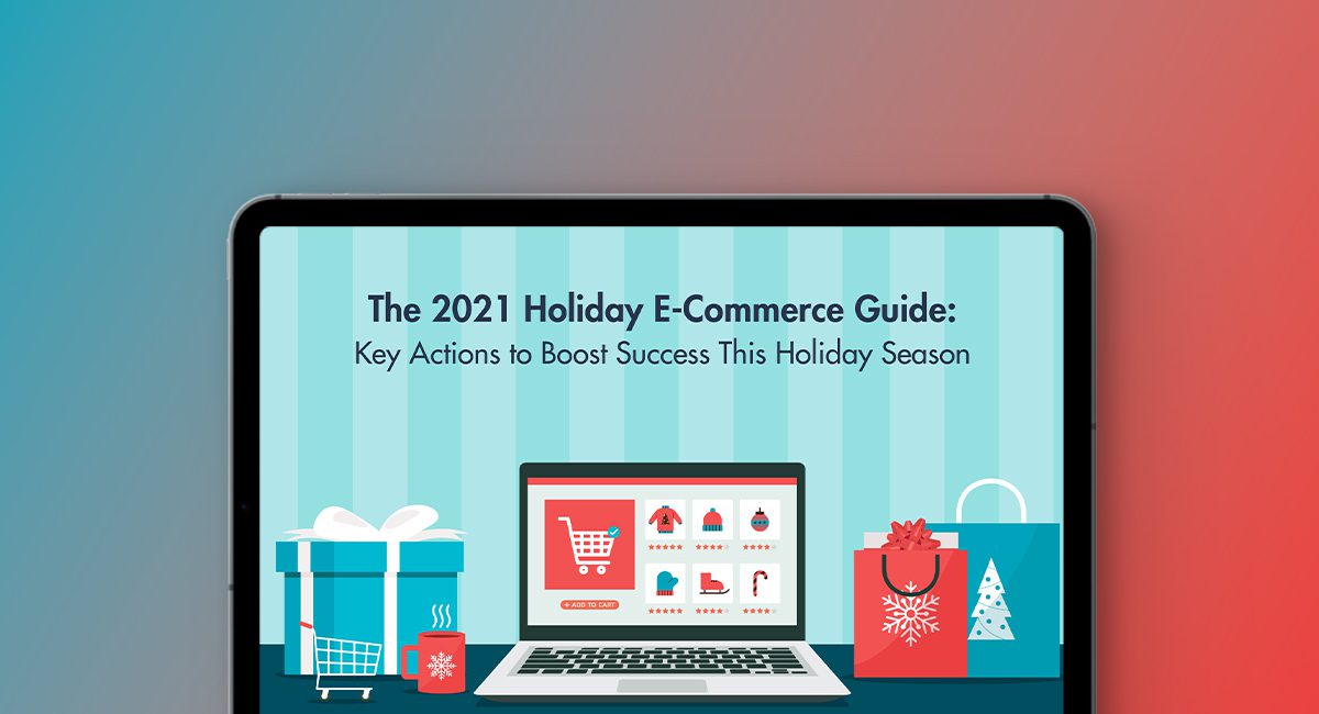 The 2021 Holiday Ecommerce Guide: Key Actions to Boost Success This Peak Season