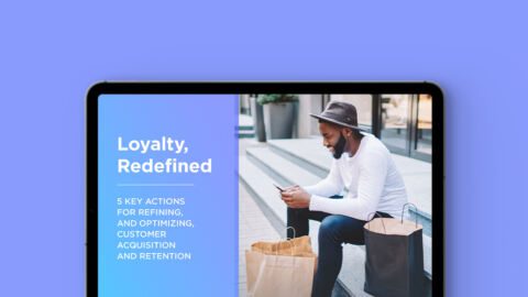 Loyalty, Redefined: 5 Key Actions for Refining, and Optimizing, Customer Acquisition and Retention