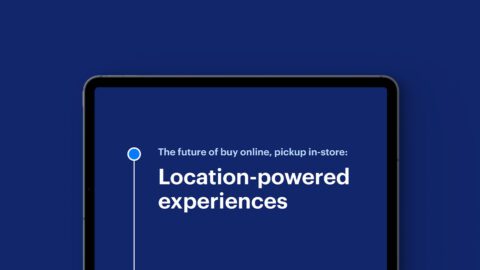 The Future of Buy Online, Pickup In-Store: Location-Powered Experiences