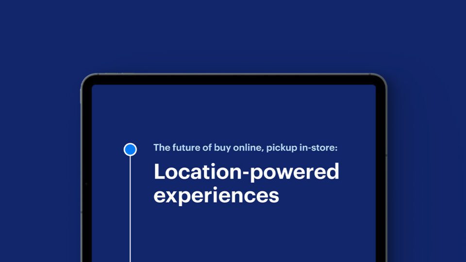 The Future of Buy Online, Pickup InStore LocationPowered Experiences