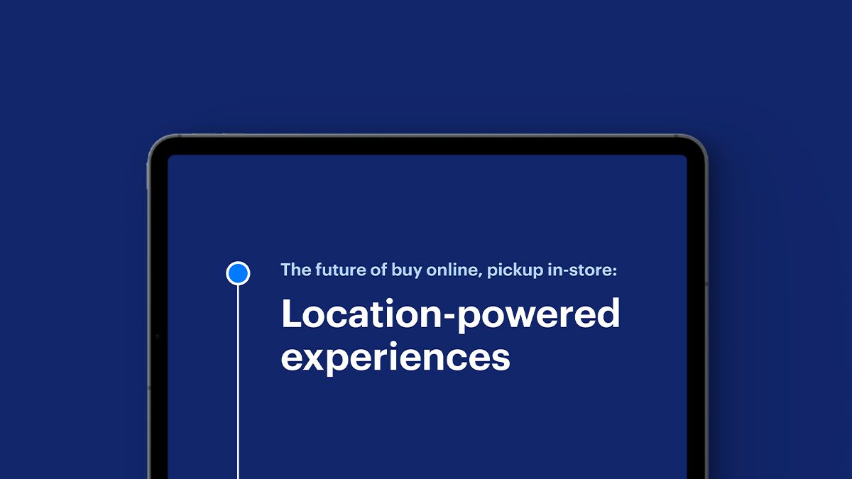 The Future of Buy Online, Pickup In-Store: Location-Powered Experiences