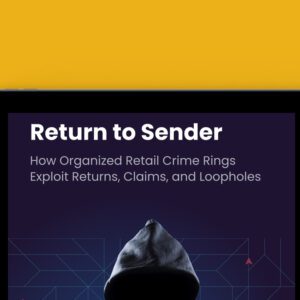Return to Sender: How Organized Retail Crime Rings Exploit Returns, Claims, and Loopholes